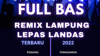 Remix Lampung|Mp3 Musik Lepas Landas|Full Bass 2022