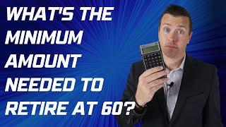 What's The Minimum Amount Needed To Retire At 60