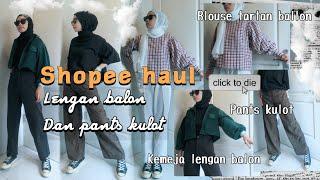 SHOPEE HAUL ATASAN BALLON DAN PANTS KULOT | kakpit channel