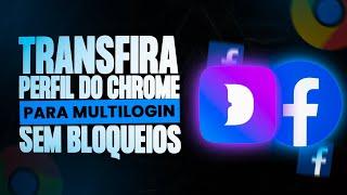 Contingência | Transfira seu Perfil do Chrome para o Multilogin Sem bloqueios