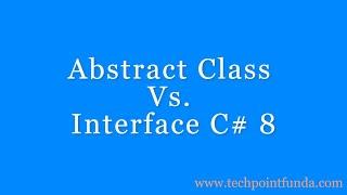 Abstract Class Vs Interface C# 8 | Difference between Abstract Class and Interface