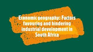 Economic geography: Factors favouring and hindering industrial development in South Africa