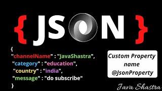@JsonProperty | How to change property names when serializing | java shastra