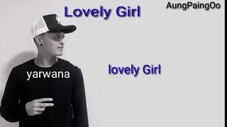 "Lovely Girl" (Yarwana) ကိုယ္တိုင္းvideoျပဳလုပ္ထားတာမို႔အမွားရိွရင္သည္းခံေပးပါ