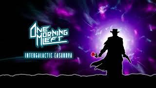 ONE MORNING LEFT - Intergalactic Casanova (OFFICIAL AUDIO STREAM)