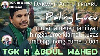 TGK ABDUL WAHED TUALANG CUT | DAKWAH ACEH TERBARU | BEUREUTÔH LUCU HANA UBAT, CEUKOK PRUËT TA KHEEM