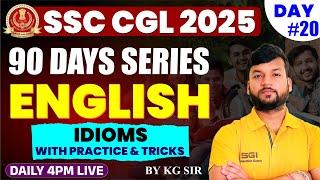 IDIOMS WITH PRACTICE & TRICKS | ENGLISH CLASS FOR SSC CGL 2025 | 90 DAYS SERIES DAY #20 |BY KG SIR