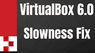 VirtualBox 6.0 very slow VM's Fix!