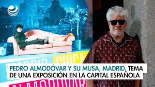 Pedro Almodóvar y su musa, Madrid, tema de una exposición en la capital española