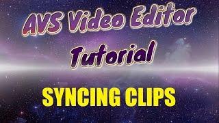 AVS Video Editor Tutorial! How to Sync Clips