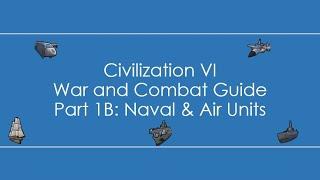 Civilization 6: War and Combat Guide - Part 1 B: Naval and Air Units