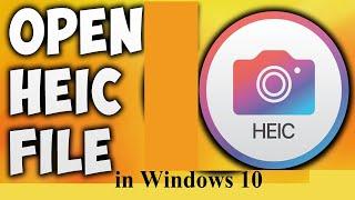 How to Open HEIC files in Windows 10 ???