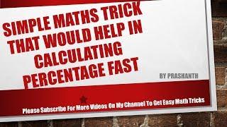 Simple maths Trick that would help in calculating Percentage Fast