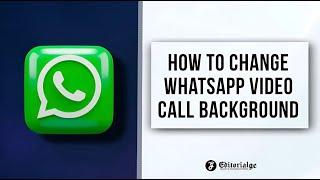 How to Change WhatsApp Video Call Background? [With Image Guide]