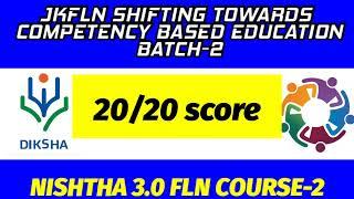 JKFLN SHIFTING TOWARDS COMPETENCY BASED EDUCATION BATCH -2 NISHTHA 3.0 COURSE -2