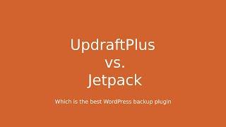 UpdraftPlus vs Jetpack: Which is the best WordPress backup plugin?
