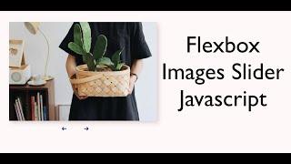 Images Slider Using Flexbox & Javascript | HTML/CSS