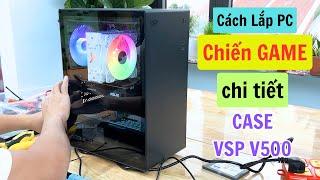 Tự Lắp Máy Tính PC Chơi Game Với Vỏ Case VSP V500 Kèm Hướng Dẫn Chi Tiết Cách Lắp