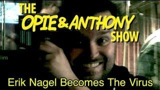 Opie & Anthony: Erik Nagel Becomes The Virus (10/05-10/06/09)