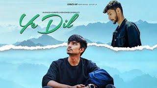 Ye Dil | Avinash Kumar & @MeAbhishekShukla | Official Music Video