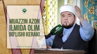 Muazzin azon ilmida olim bo'lishi kerak!