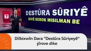 Dilbixwîn Dara "Destûra Sûriyeyê" şîrove dike