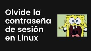  Me olvide mi contraseña - Como cambiar tu contraseña de inicio de sesión en Linux (Usuario & Root)