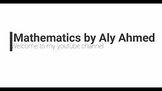 Introduction of my Youtube channel- MATHEMATICS BY ALY AHMED// Mathematics Aly Ahmad