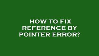 How to fix reference by pointer error?