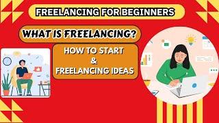 Freelancing for Beginners: What is Freelancing, How to Start & Freelancing Ideas