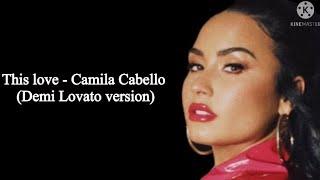 Demi Lovato- this love lyrics (Camila Cabello)