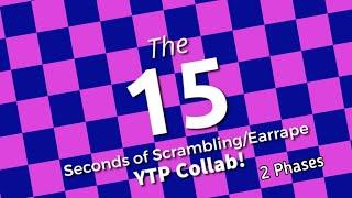 The 15 Seconds of Scrambling/Earrape YTP Collab