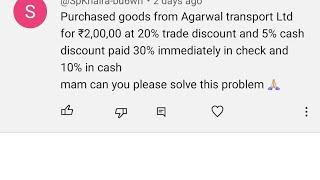 purchase good from agarwal transport ltd for ₹ 200000 at 20% trade & 5% cash disc paid 30% by cheque