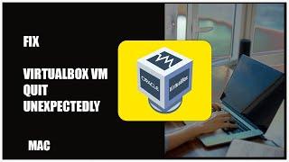 How to fix "VirtualBox VM quit unexpectedly" Error: MAC - 2021