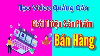 Cách tạo video quảng cáo sản phẩm cực chất, đơn giản,miễn phí.