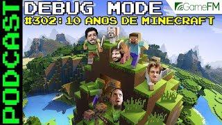 Debug Mode #302: 10 anos de Minecraft - Podcast