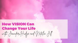 How VISION Can Change Your Life with Jennifer Hudye