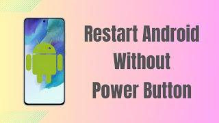 How To Restart Your Android Phone Without A Power Button