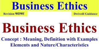 Business Ethics, Nature of Business ethics, Elements of business ethics, ethics in business, #ethics