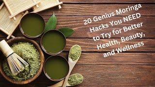 20 Genius Moringa Hacks You NEED to Try for Better Health, Beauty, and Wellness!