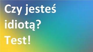 CZY JESTEŚ IDIOTĄ? (test na spostrzegawczość)