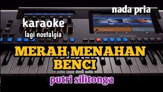 karaoke MERAH MENAHAN BENCI-nada pria//Putri Silitonga