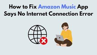 How to Fix Amazon Music App Says No Internet Connection Error