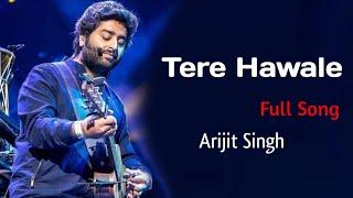 Tere Hawale Full Song (Lyrics) Arijit Singh