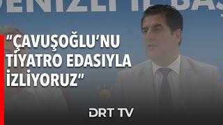 Güngör; “Çavuşoğlu’nu tiyatro edasıyla izliyoruz”