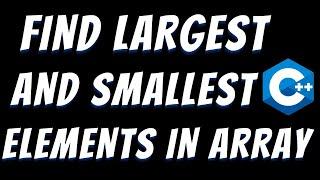 C++ program to find the largest and smallest elements in an array using 2 ways