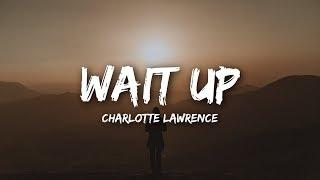Charlotte Lawrence - Wait Up (Lyrics)