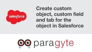 How to create custom object, custom field and tab for the object in Salesforce?