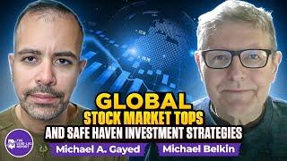 Michael Belkin on Global Stock Market Tops, and Safe Haven Investment Strategies