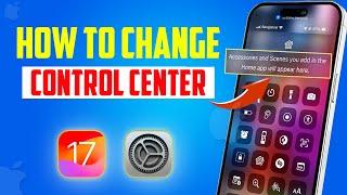 How to Change Control Center On iPhone In iOS 17 | Edit iPhone Control Center